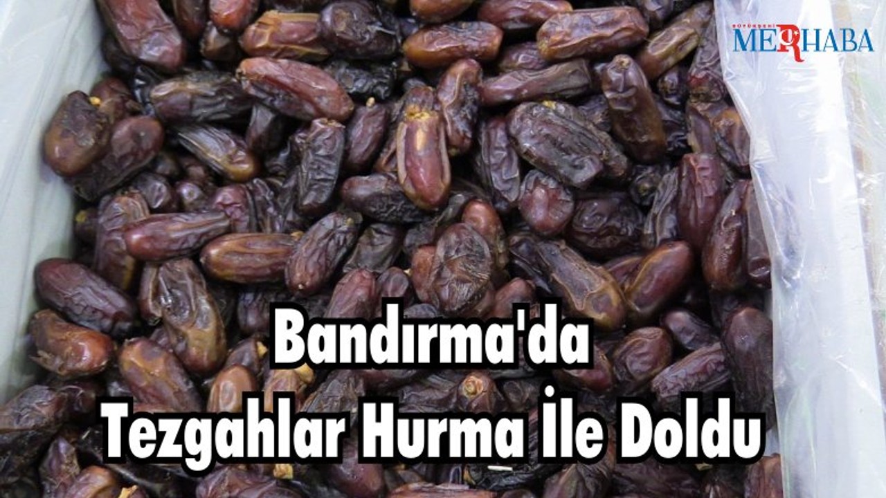 Bandırma’da Tezgahlar Hurma İle Doldu