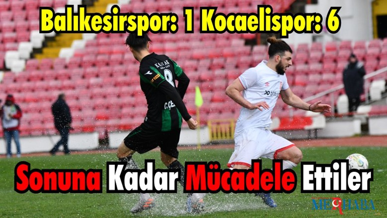 Balıkesirspor: 1 Kocaelispor: 6