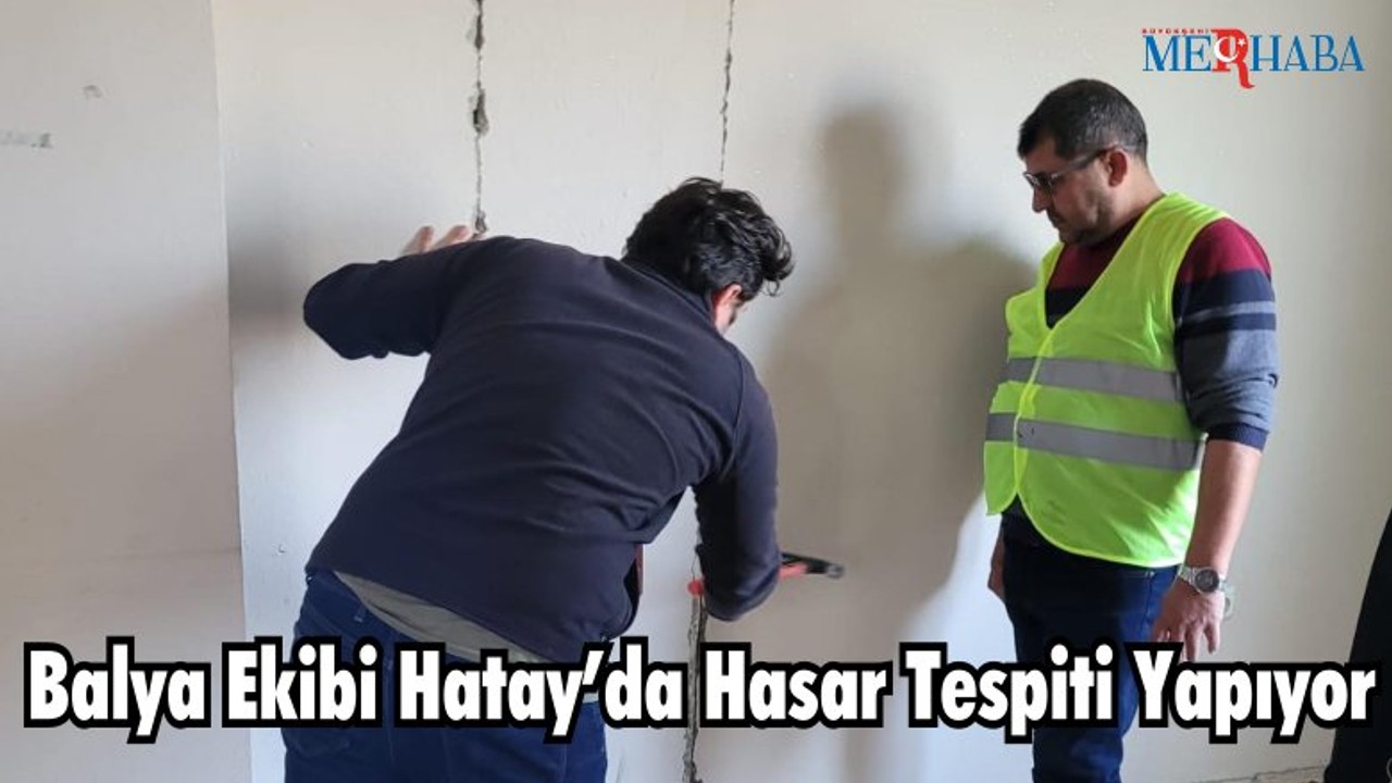 Balya Ekibi Hatay’da Hasar Tespiti Yapıyor