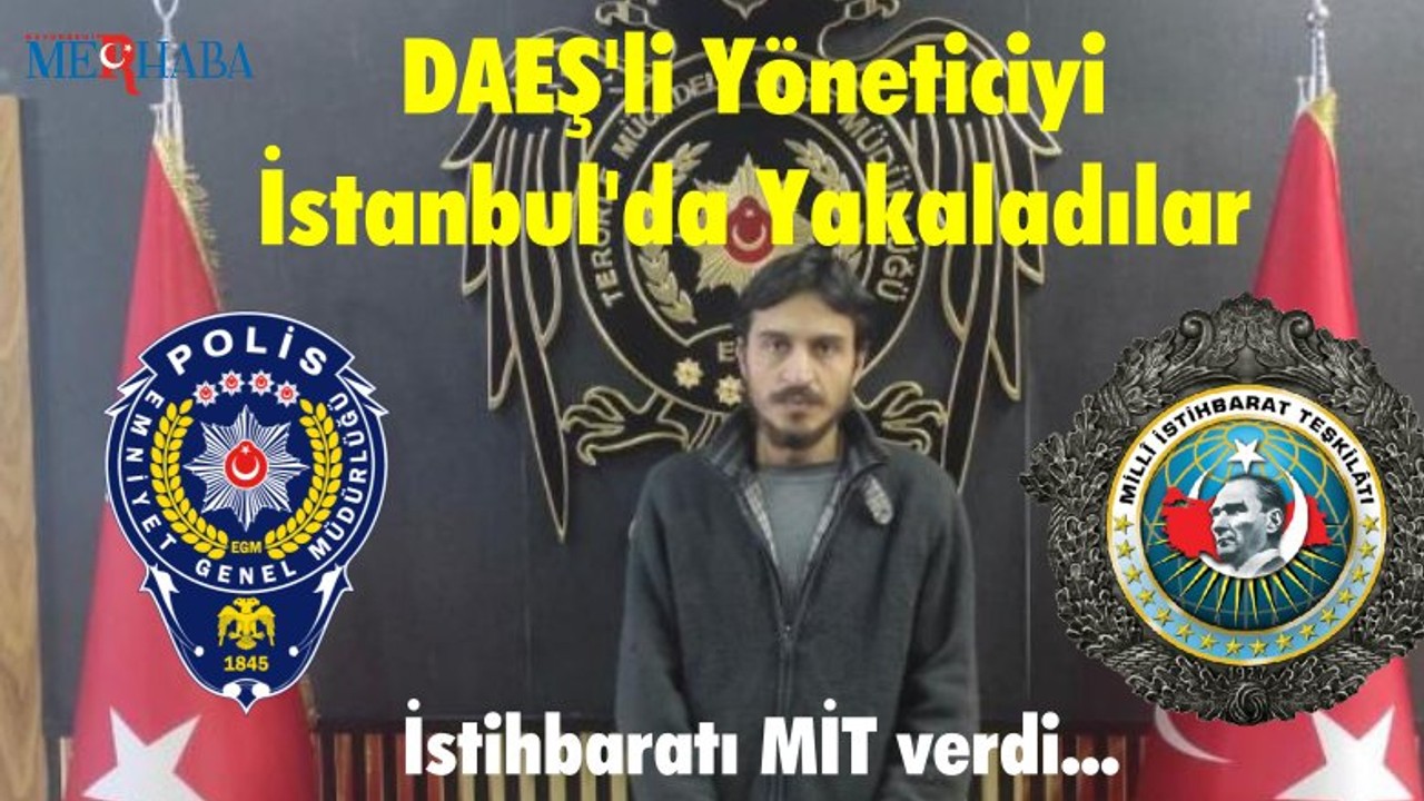 DAEŞ’li Yöneticiyi İstanbul’da Yakaladılar