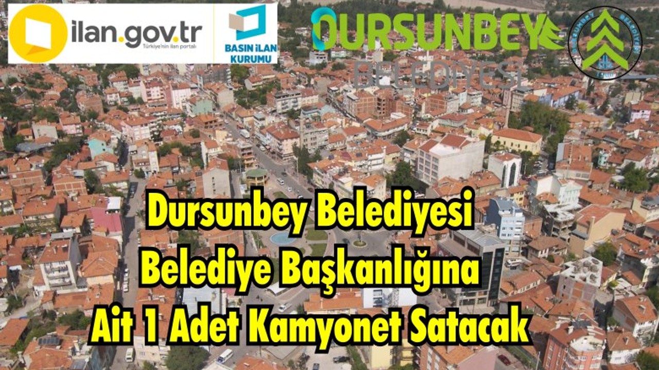 Dursunbey Belediyesi Belediye Başkanlığına Ait 1 Adet Kamyonet Satacak