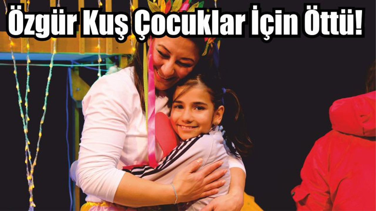 Özgür Kuş Çocuklar İçin Öttü!