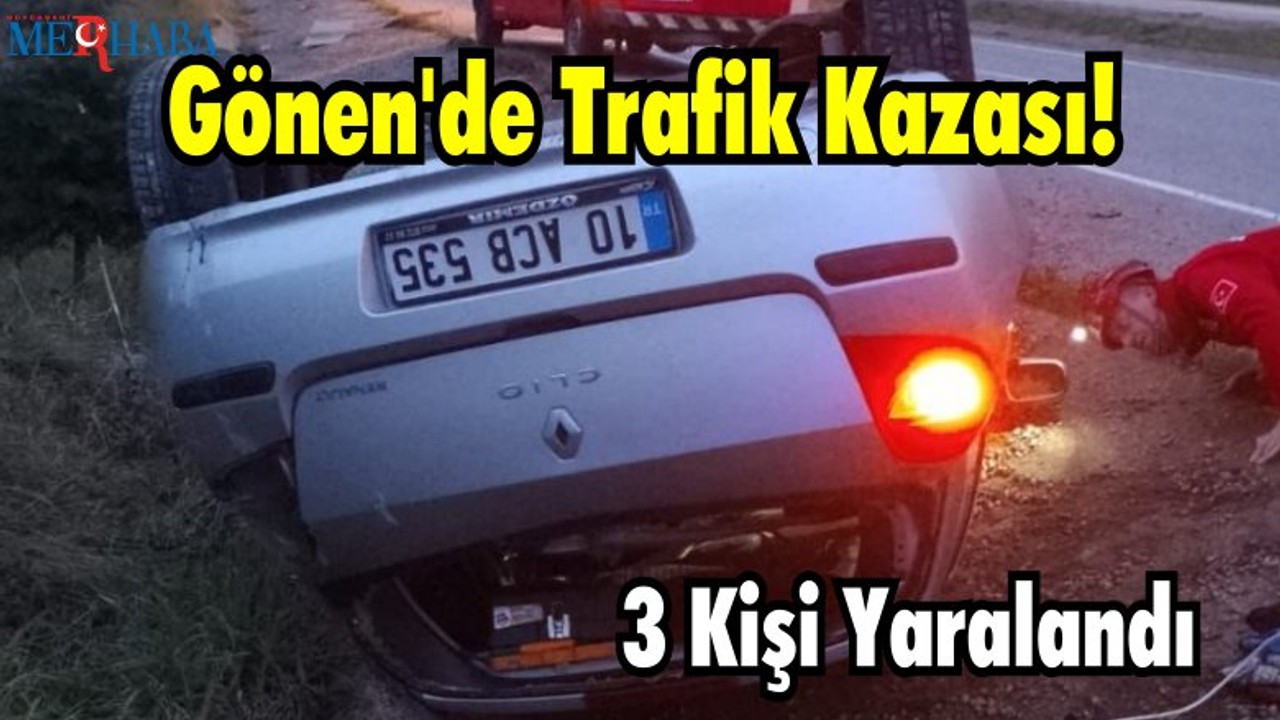 Gönen’de Araç Takla Attı 3 Yaralı Var