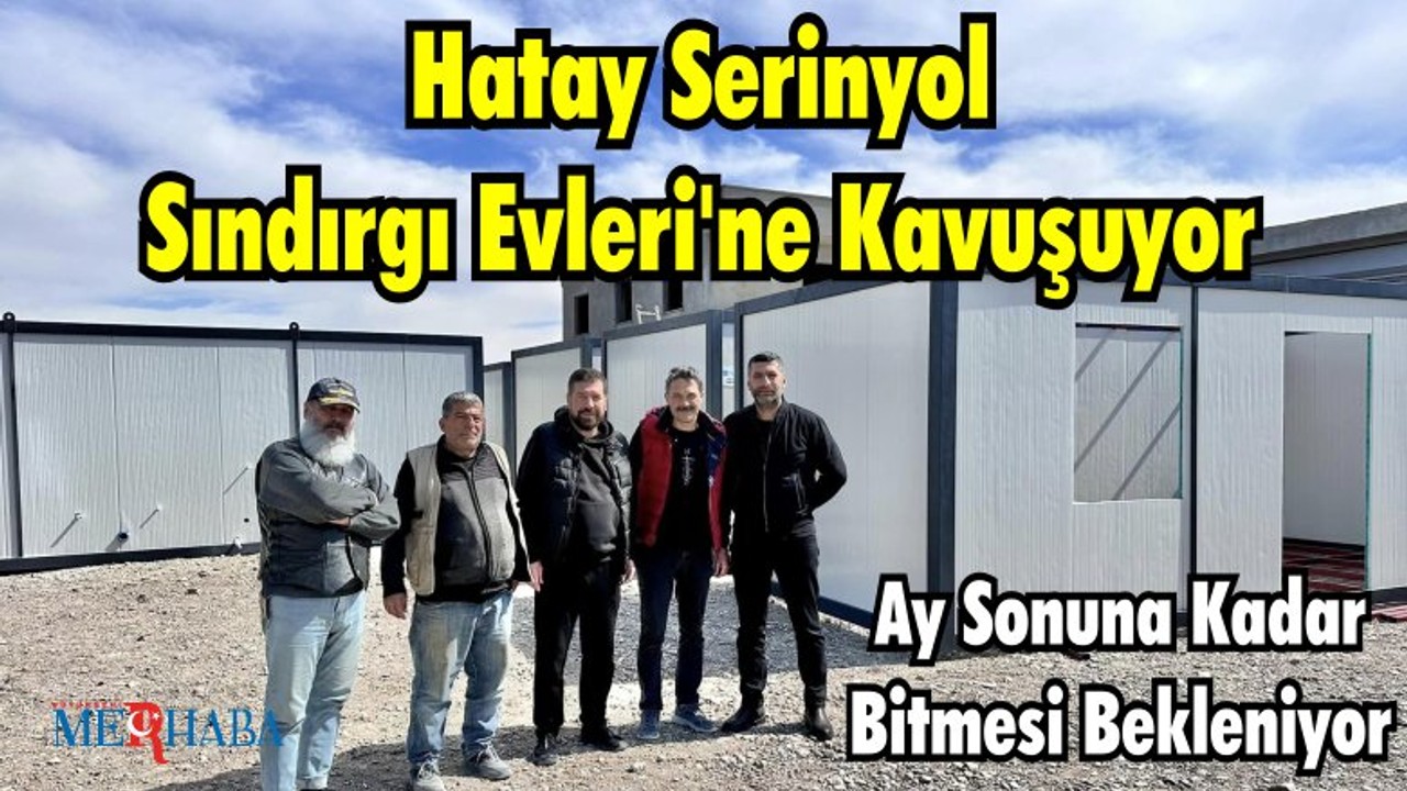 Hatay Serinyol Sındırgı Evleri'ne Kavuşuyor