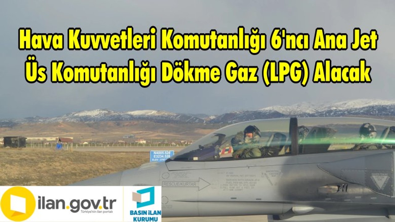 Hava Kuvvetleri Komutanlığı 6'ncı Ana Jet Üs Komutanlığı Dökme Gaz (LPG) Alacak