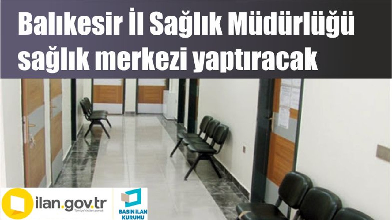 Balıkesir İl Sağlık Müdürlüğü sağlık merkezi yaptıracak