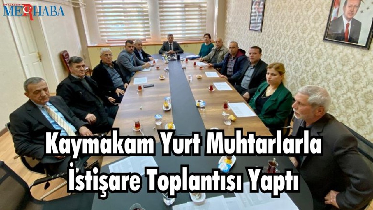 Kaymakam Yurt Muhtarlarla İstişare Toplantısı Yaptı