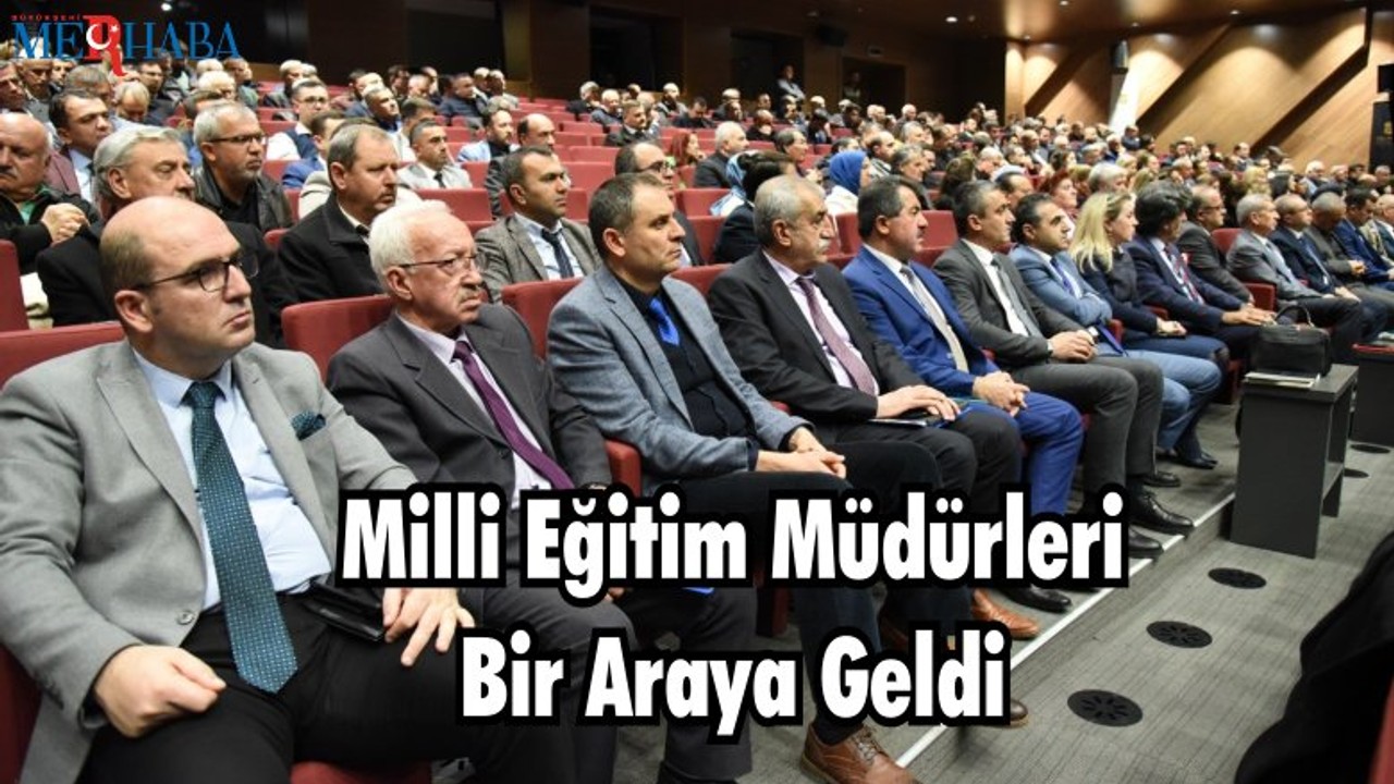 Milli Eğitim Müdürleri Bir Araya Geldi