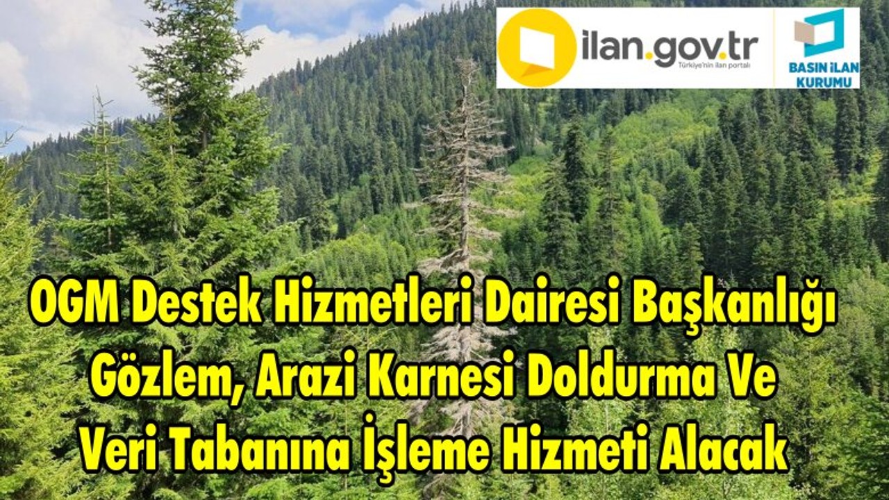 Orman Genel Müdürlüğü Destek Hizmetleri Dairesi Başkanlığı Gözlem, Arazi Karnesi Doldurma Ve Veri Tabanına İşleme Hizmeti Alacak