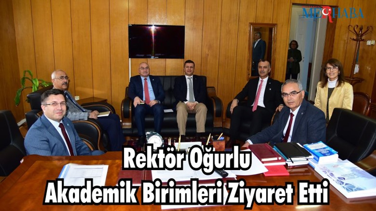 Rektör Oğurlu Akademik Birimleri Ziyaret Etti