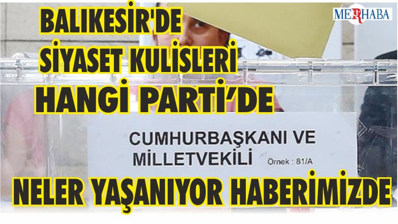 Balıkesir'de siyaset kulisleri hızlandı