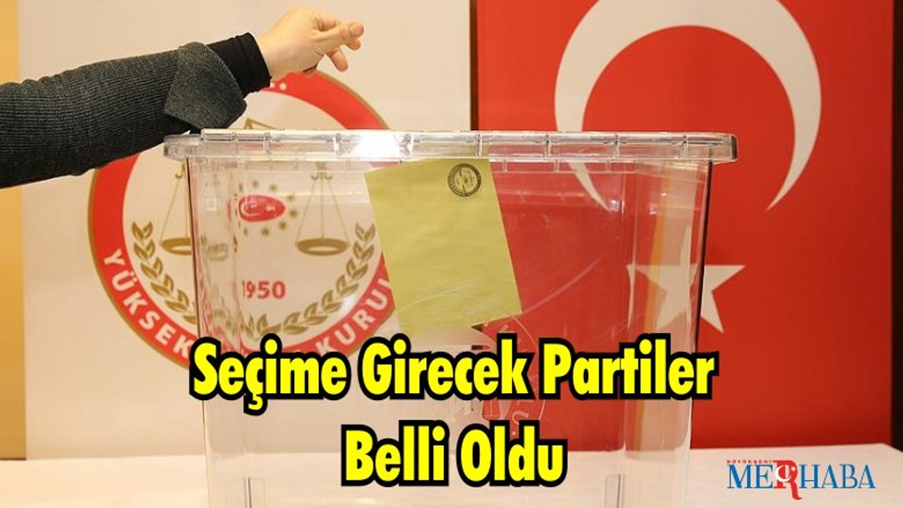 Seçime Girecek Partiler Belli Oldu