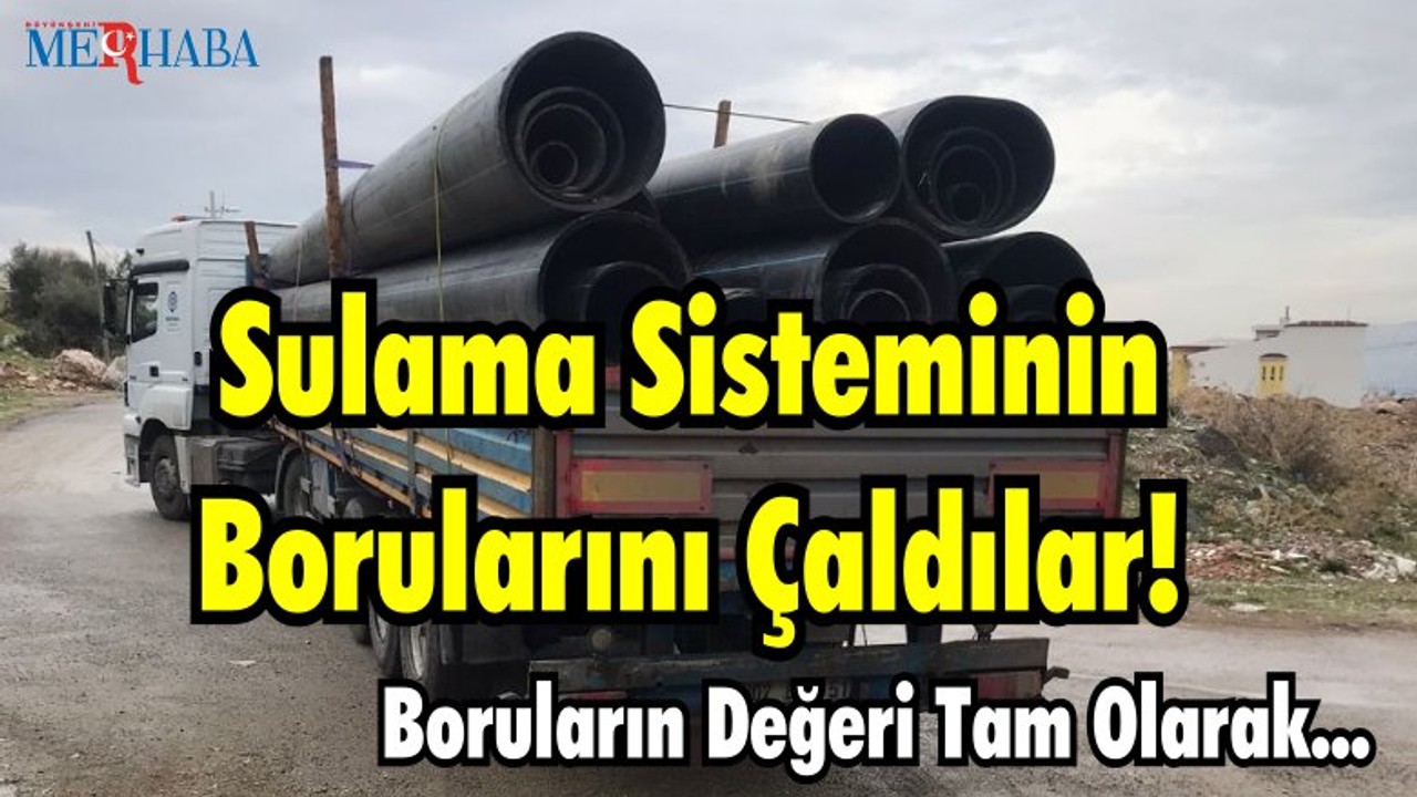 Sulama Sisteminin Borularını Çaldılar