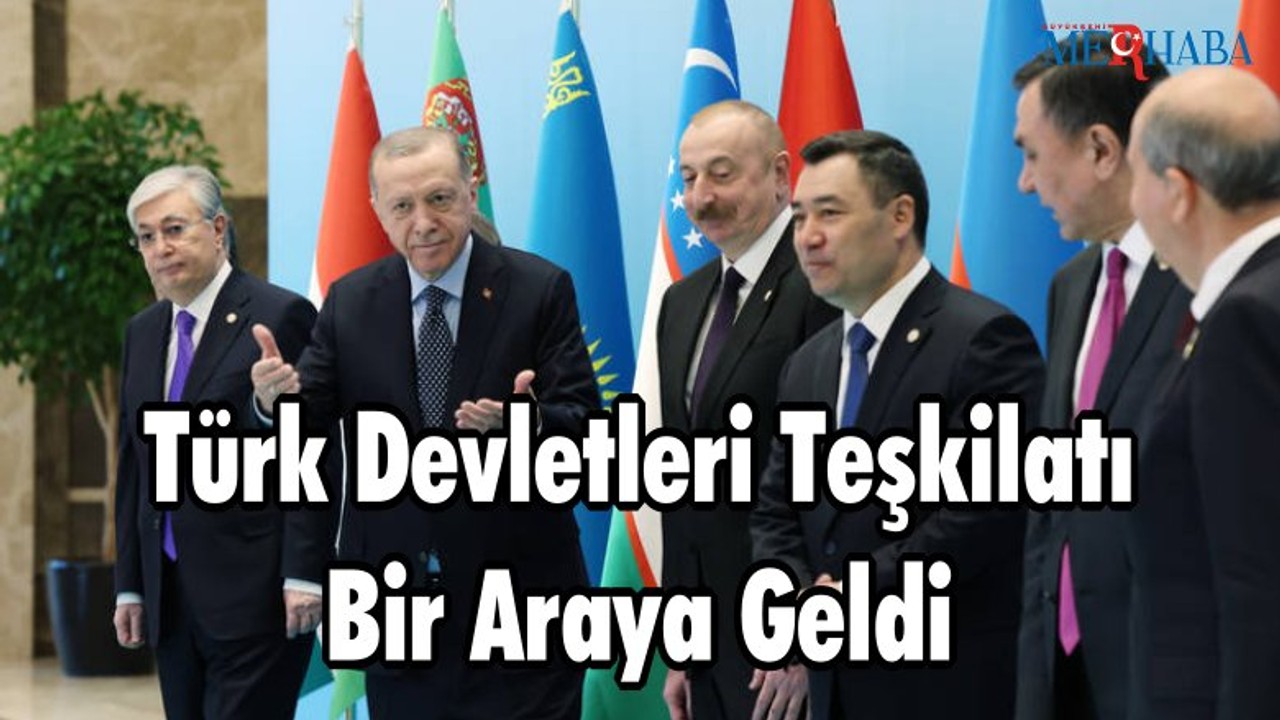 Türk Devletleri Teşkilatı Bir Araya Geldi