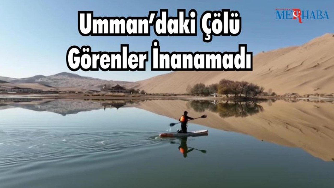 Umman’daki Çölü Görenler İnanamadı