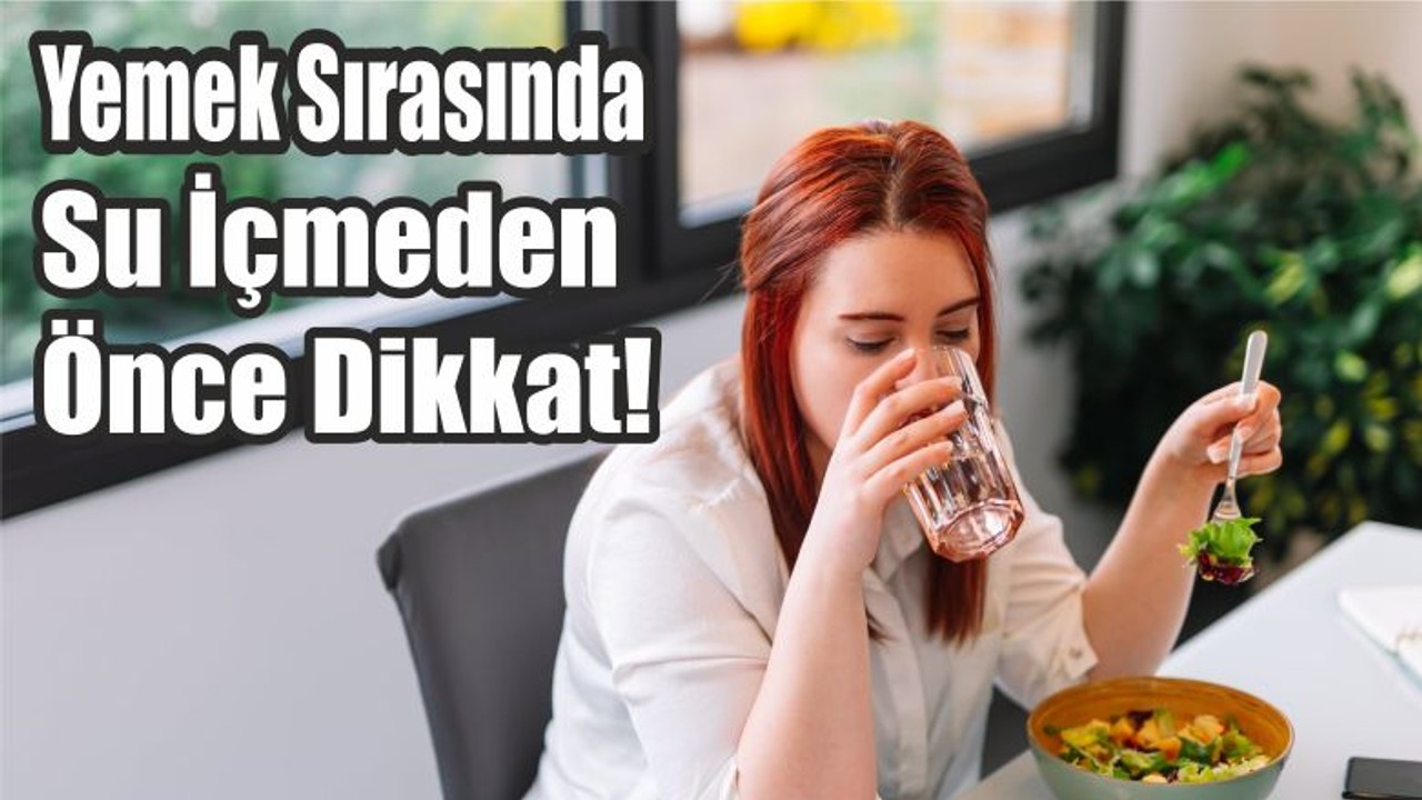 Yemek Sırasında Su İçmeden Önce Dikkat!