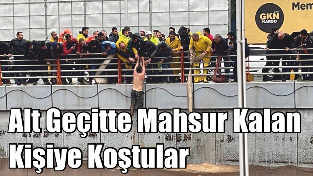 Alt Geçitte Mahsur Kalan Kişiye Koştular
