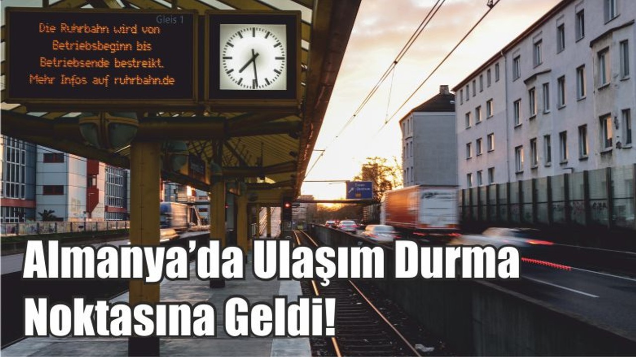Almanya’da Ulaşım Durma Noktasına Geldi!