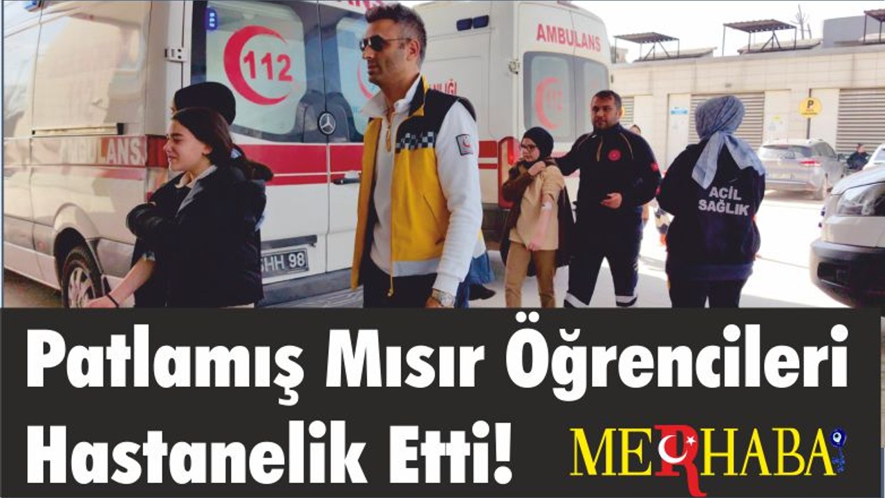 Patlamış Mısır Öğrencileri Hastanelik Etti!