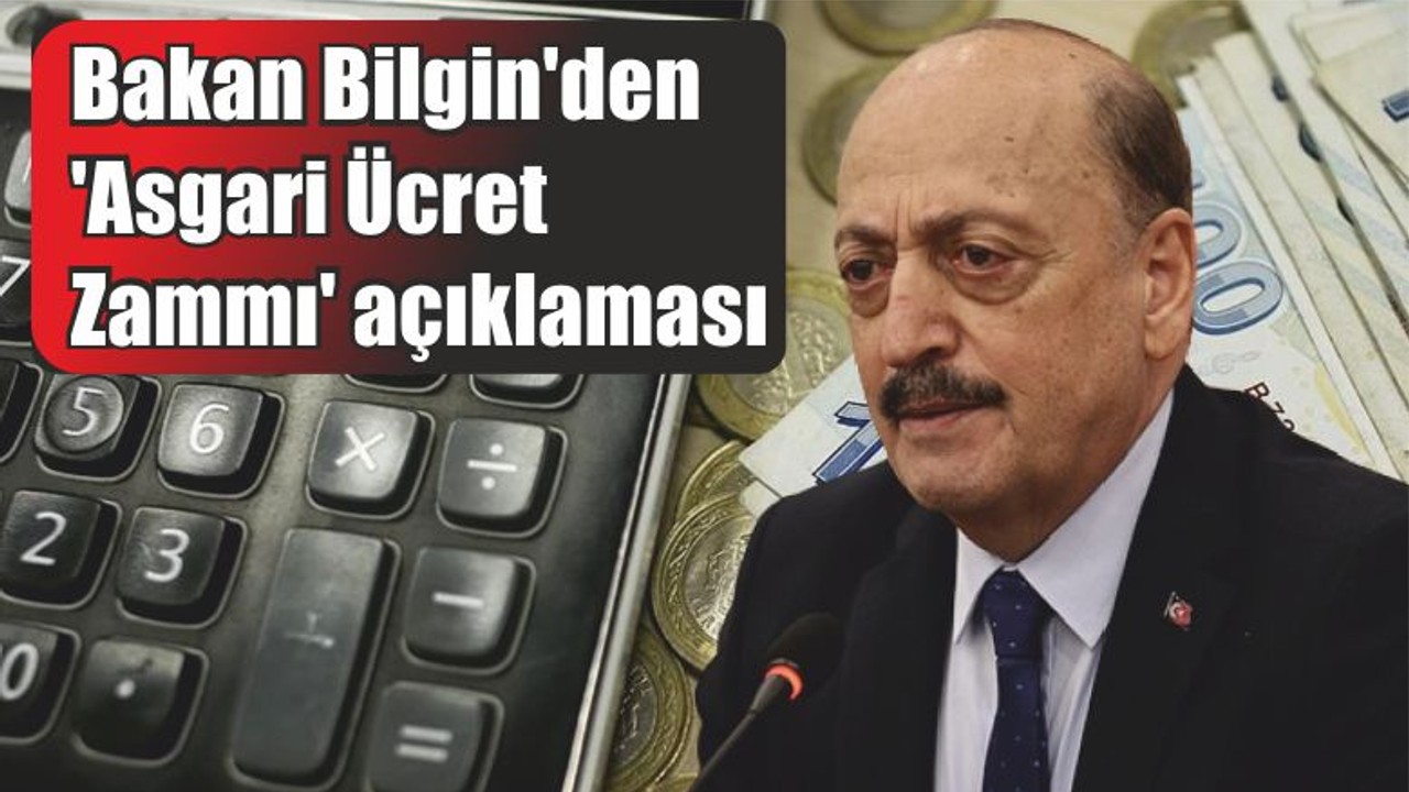 Son Dakika Bakan Bilgin'den 'Asgari Ücret Zammı' açıklaması