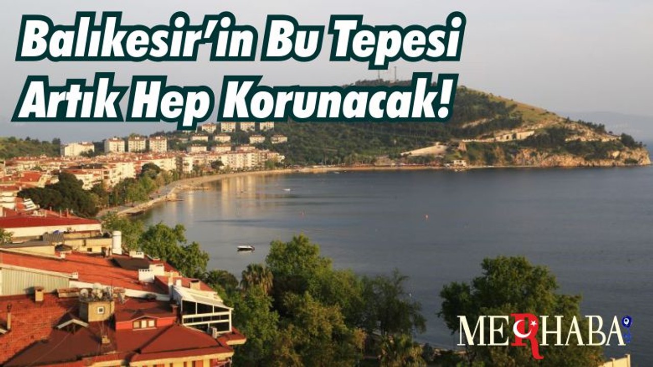 Balıkesir’in Bu Tepesi Artık Hep Korunacak!
