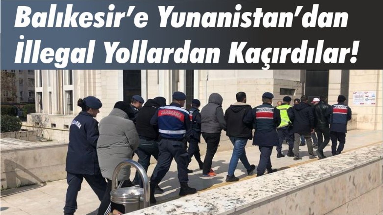 Balıkesir’e Yunanistan’dan İllegal Yollardan Kaçırdılar!