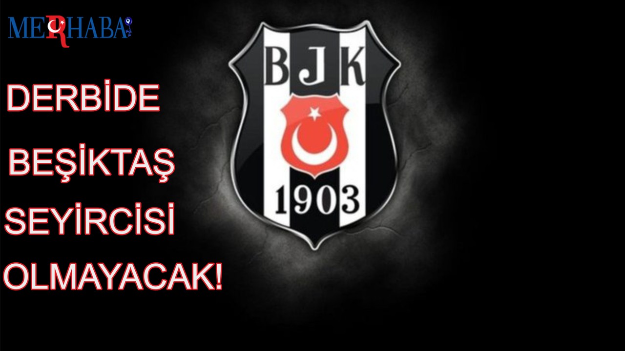 DERBİDE BEŞİKTAŞ SEYİRCİSİ OLMAYACAK!