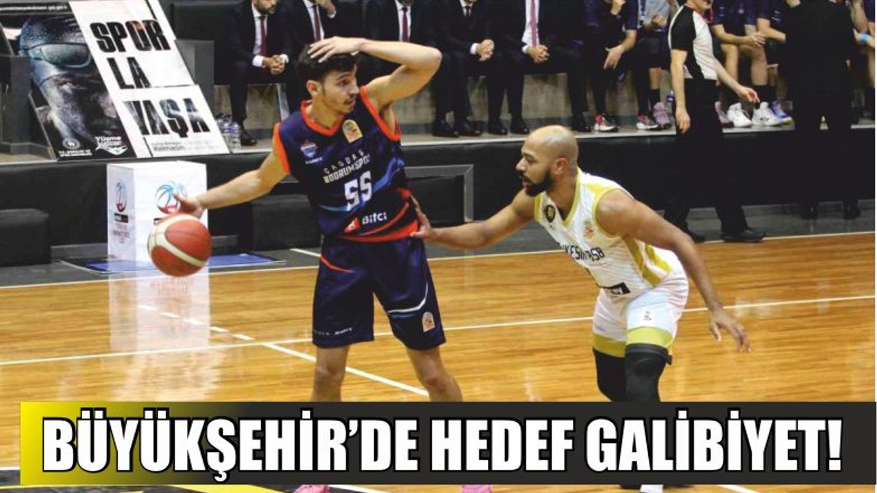 BÜYÜKŞEHİR’DE HEDEF GALİBİYET!