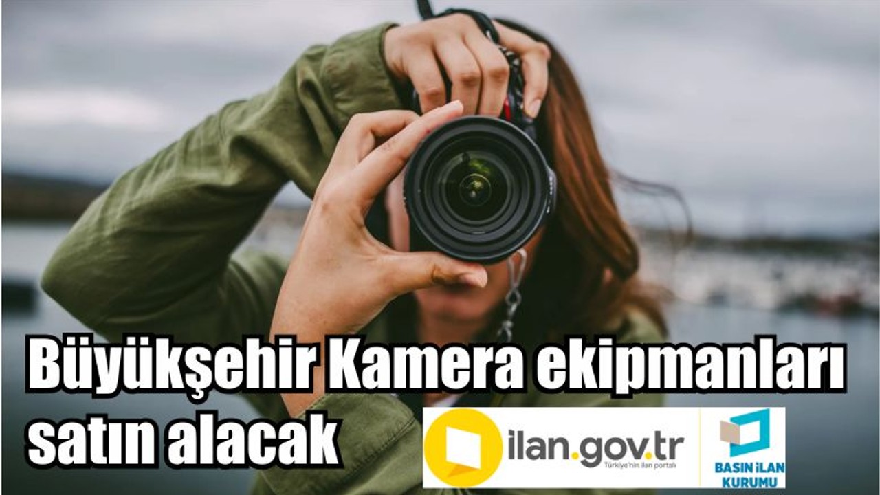 Büyükşehir Kamera ekipmanları satın alacak
