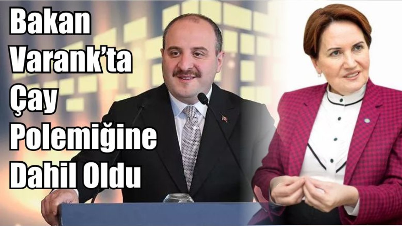Bakan Varank’ta Çay Polemiğine Dahil Oldu