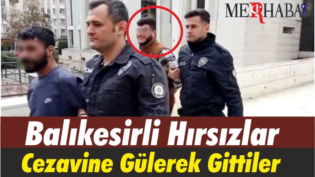 Balıkesirli Hırsızlar Cezavine Gülerek Gittiler