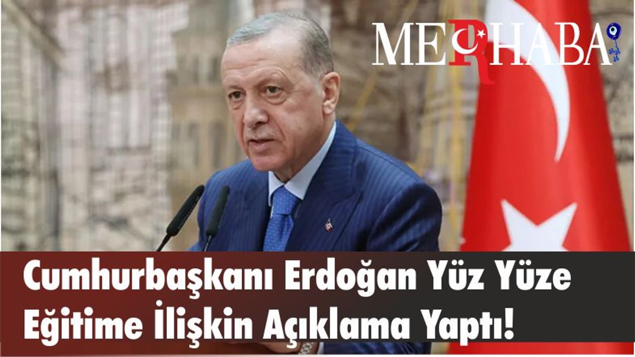 Cumhurbaşkanı Erdoğan Yüz Yüze Eğitime İlişkin Açıklama Yaptı!