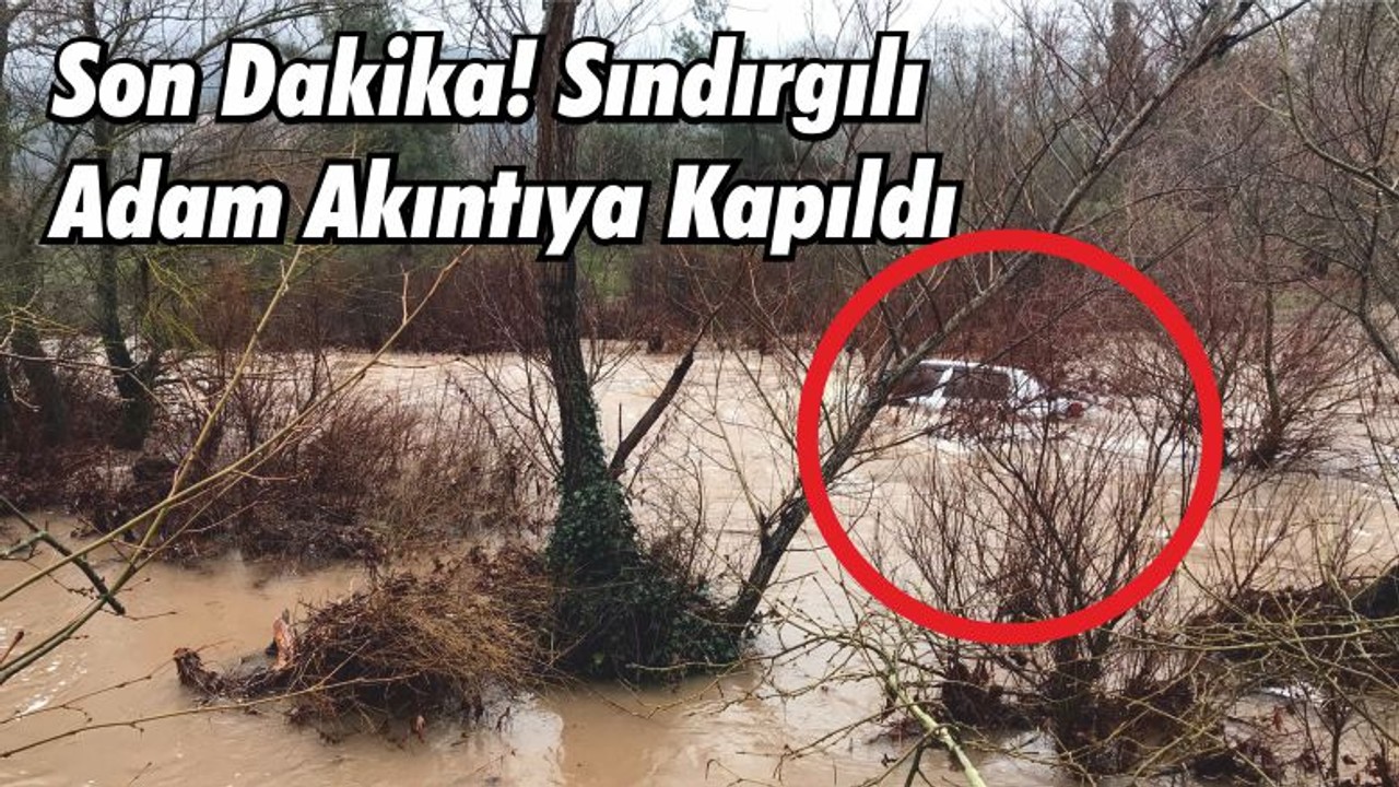 Son Dakika! Sındırgılı Adam Akıntıya Kapıldı