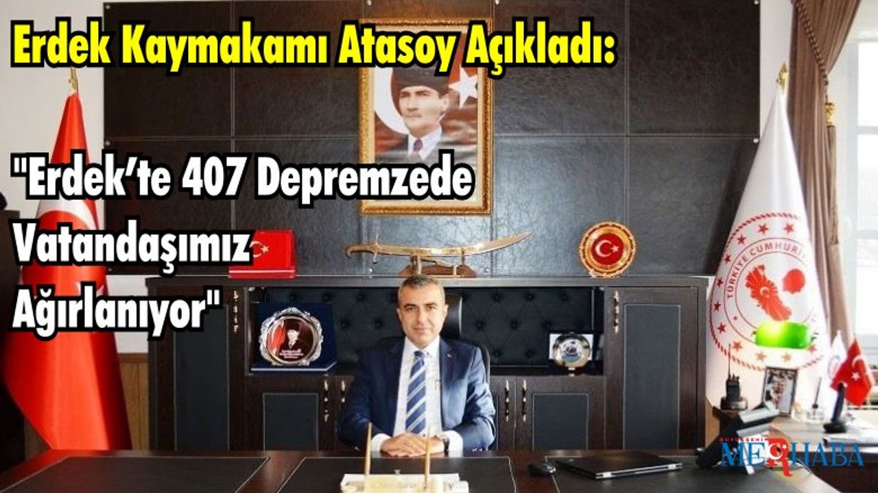 Erdek Kaymakamı Atasoy Açıkladı "Erdek’te 407 Depremzede Vatandaşımız Ağırlanıyor"