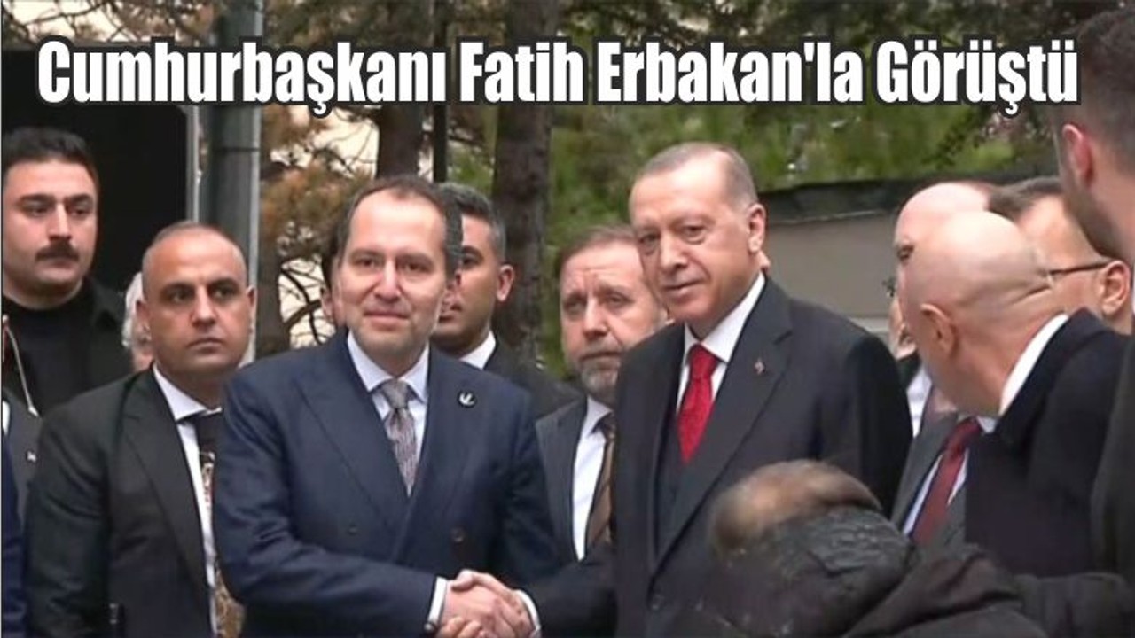 Cumhurbaşkanı Fatih Erbakan'la Görüştü