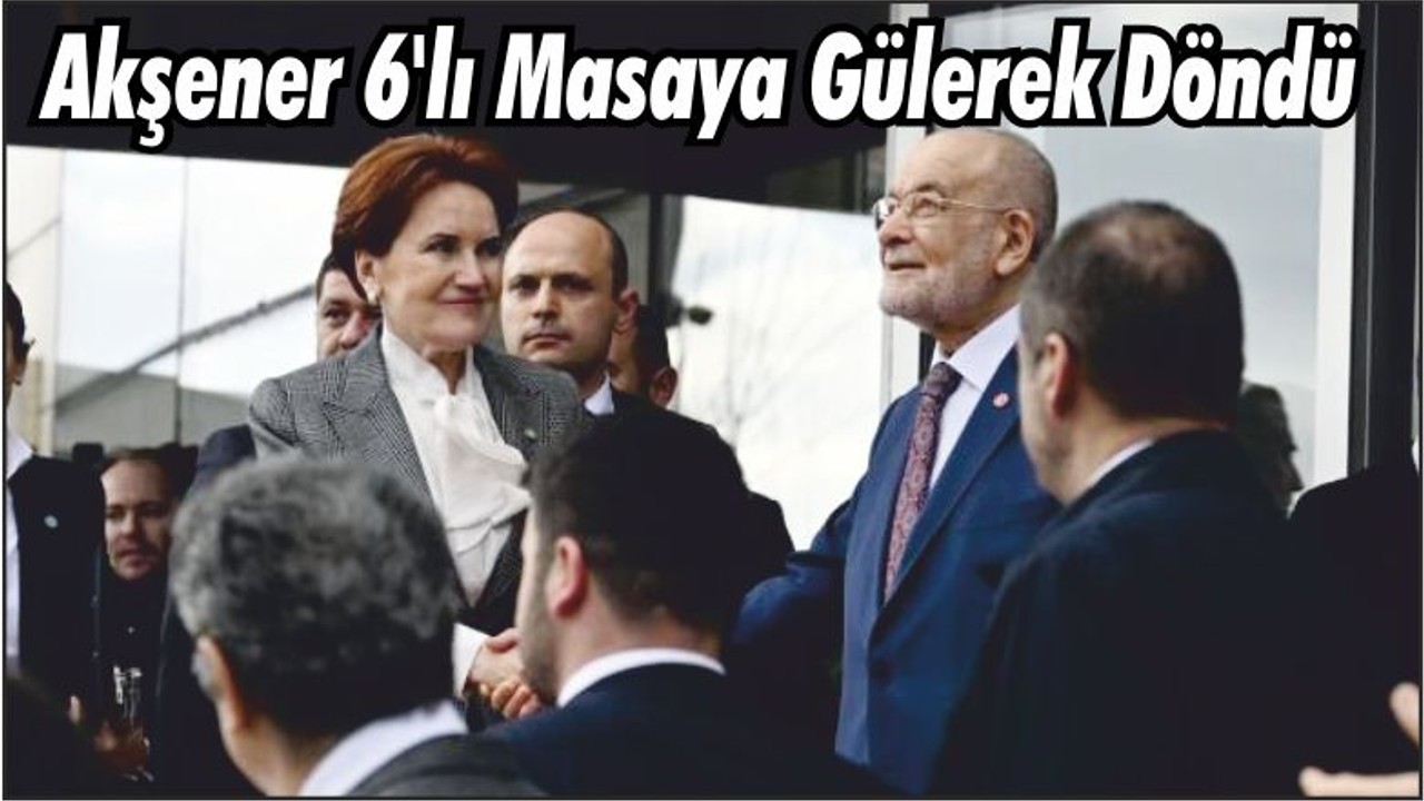 Meral Akşener'in 6'lı Masa'ya Gülerek Döndü
