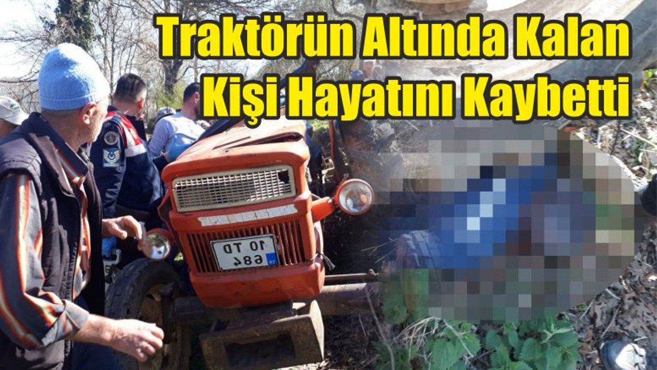 Traktörün Altında Kalan Kişi Hayatını Kaybetti