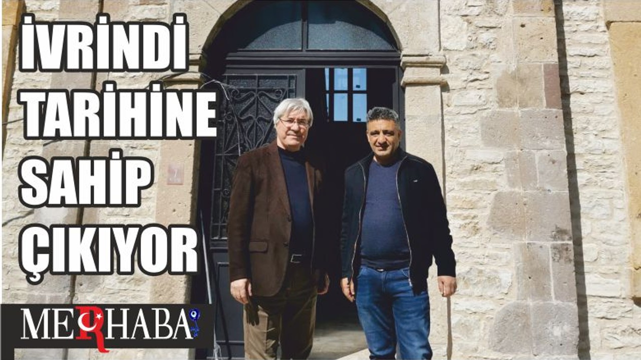 İVRİNDİ TARİHİNE SAHİP ÇIKIYOR