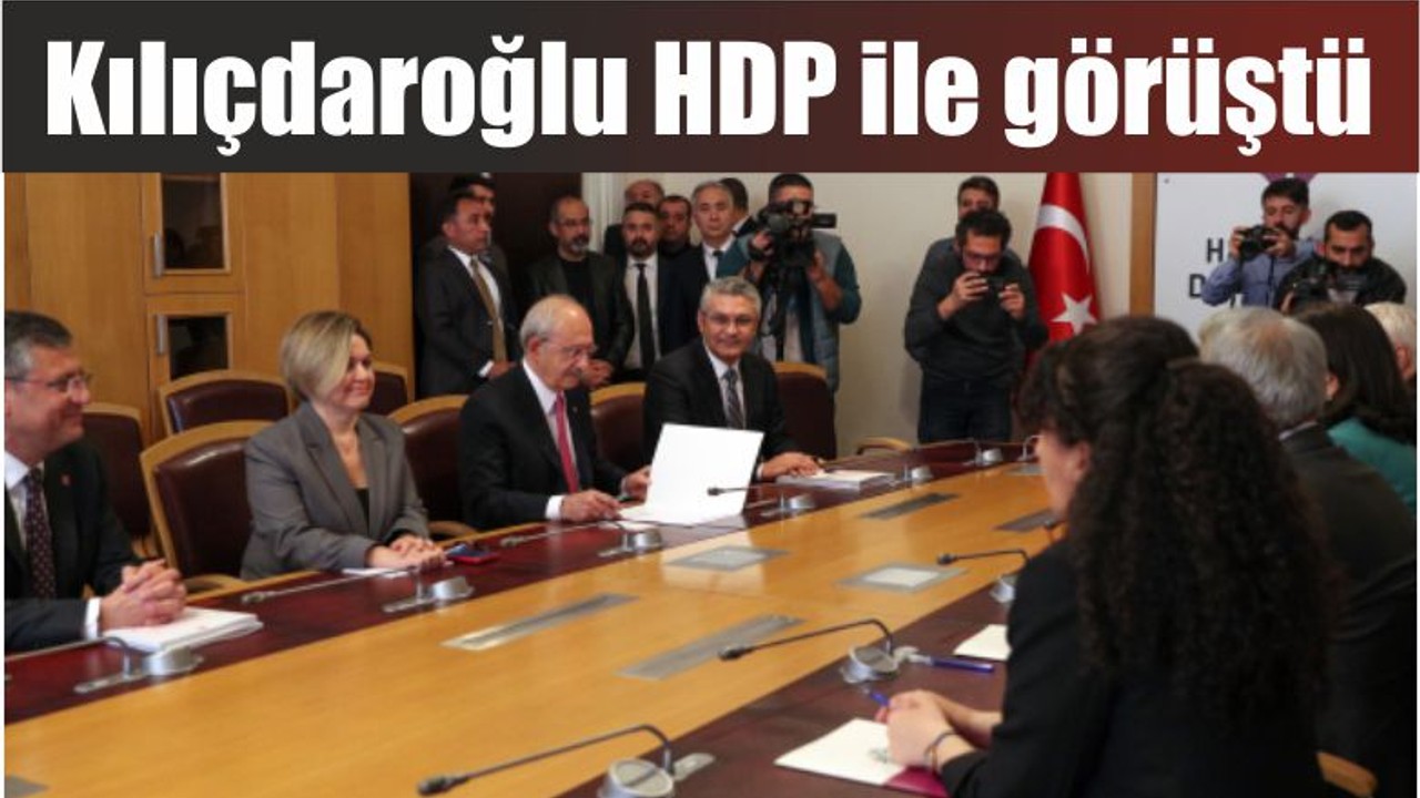 Kılıçdaroğlu HDP ile görüştü