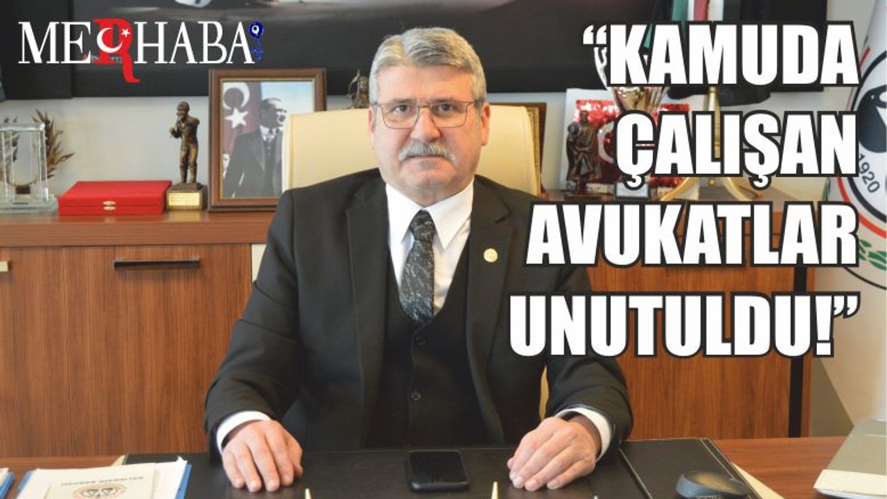 “Kamuda Çalışan Avukatlar Unutuldu!”