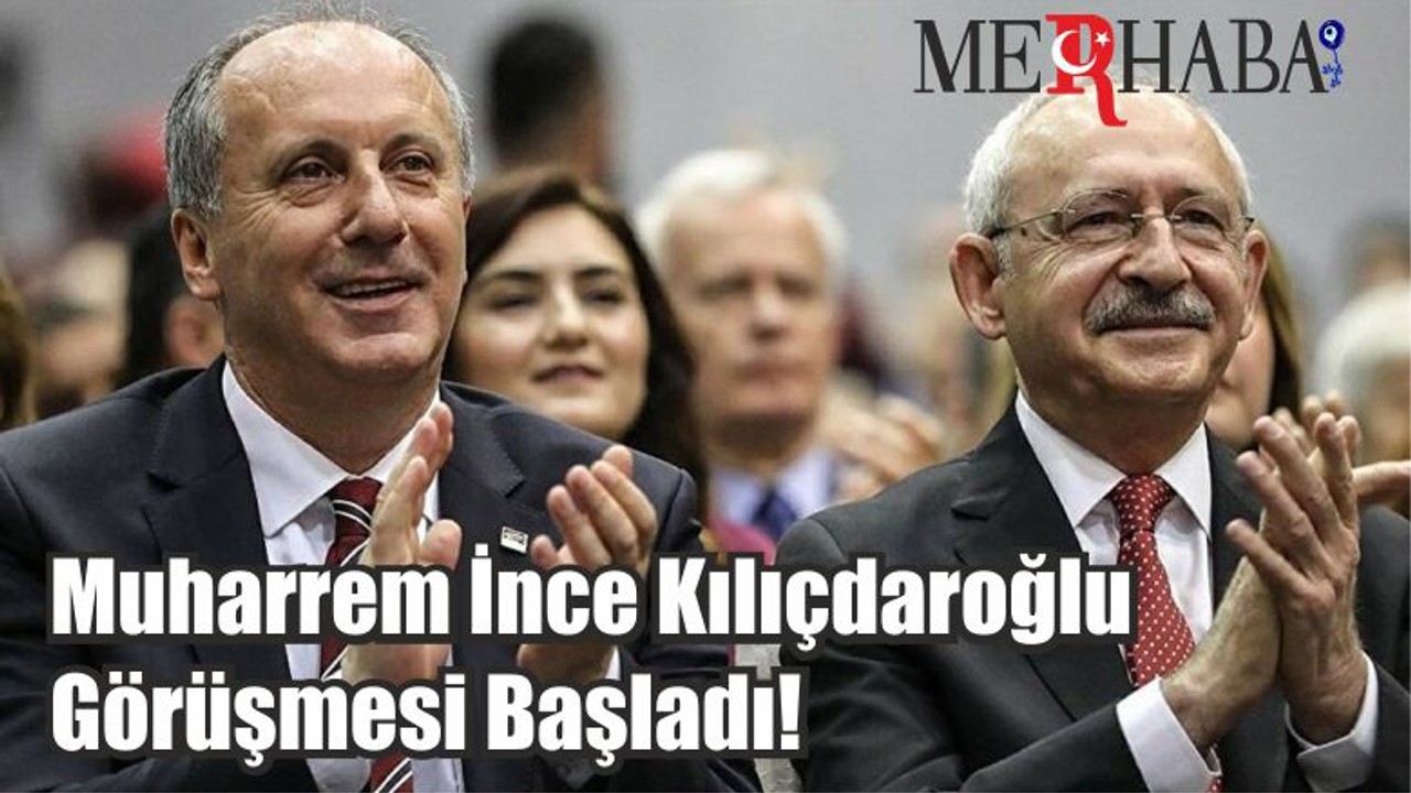 Muharrem İnce Kılıçdaroğlu Görüşmesi Başladı!