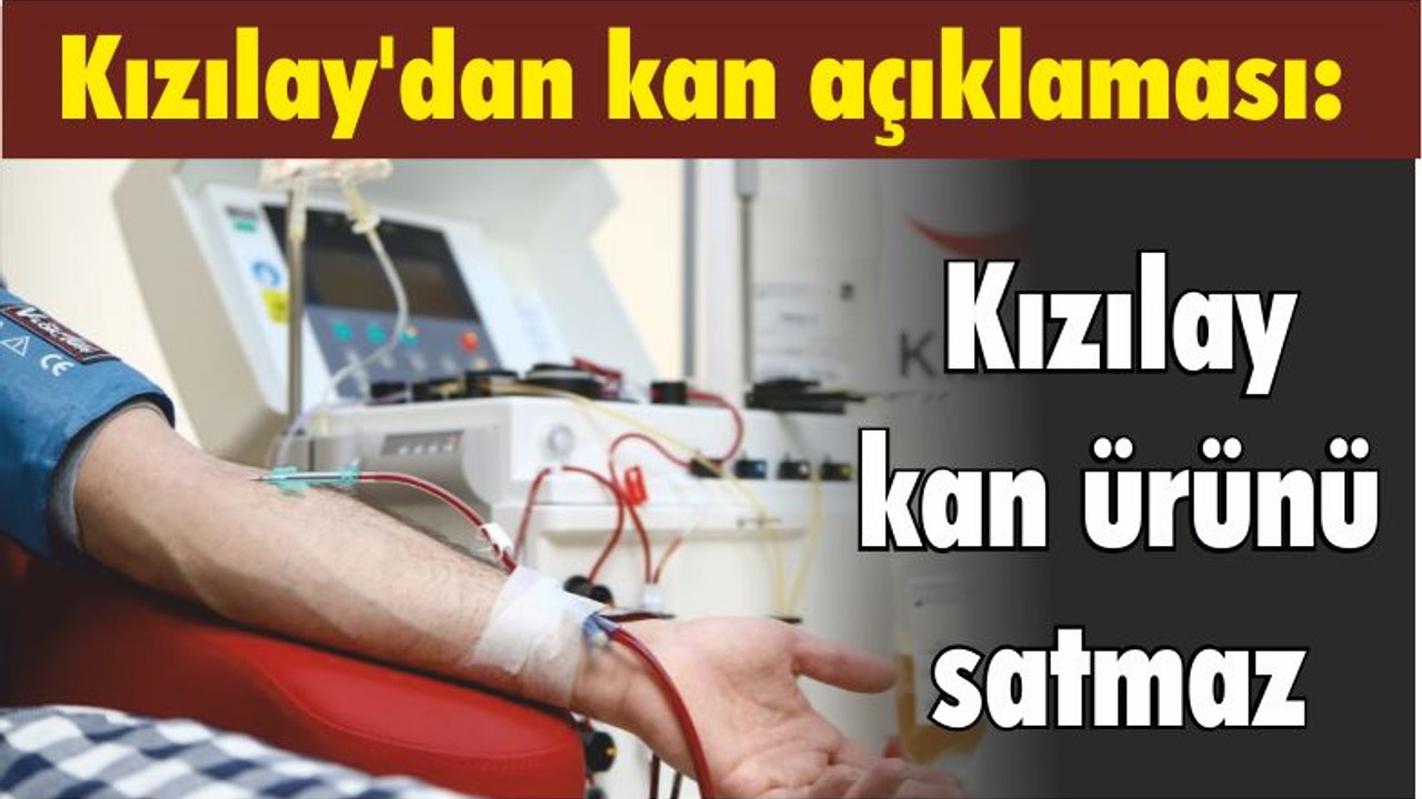 Kızılay'dan kan açıklaması: Kızılay kan ürünü satmaz