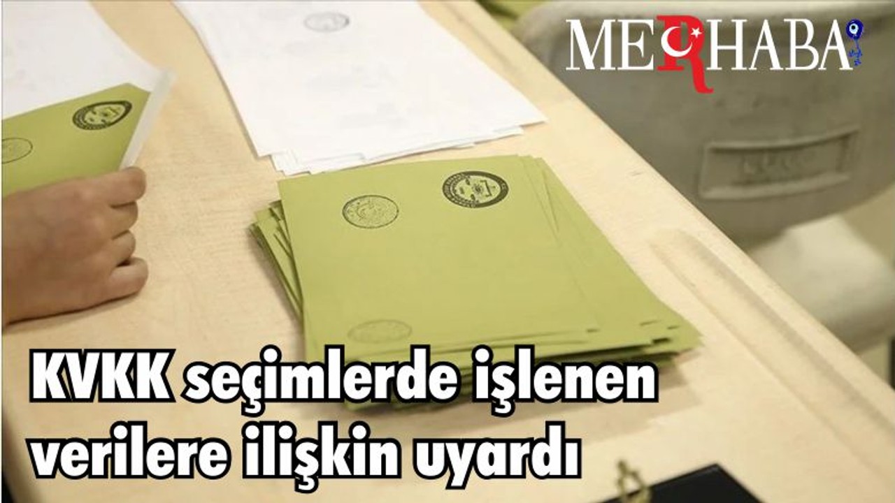 KVKK seçimlerde işlenen verilere ilişkin uyardı