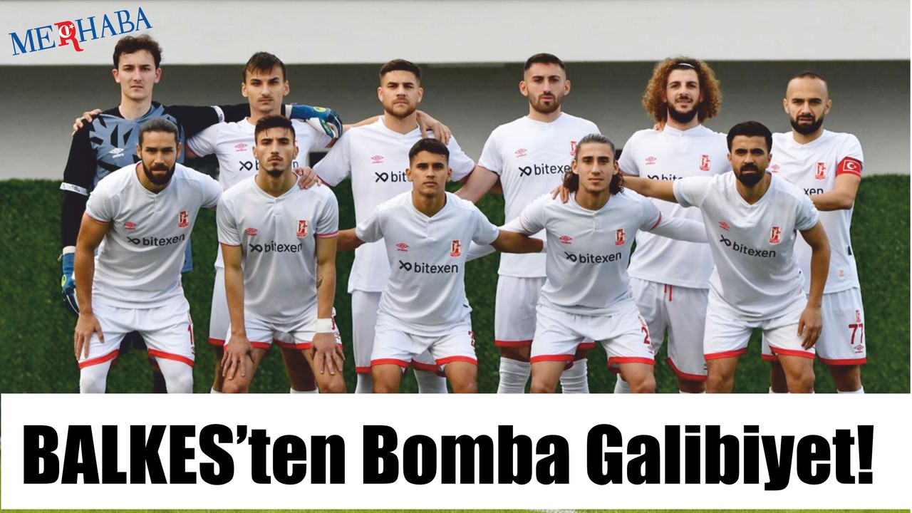 BALKES’ten Bomba Galibiyet!