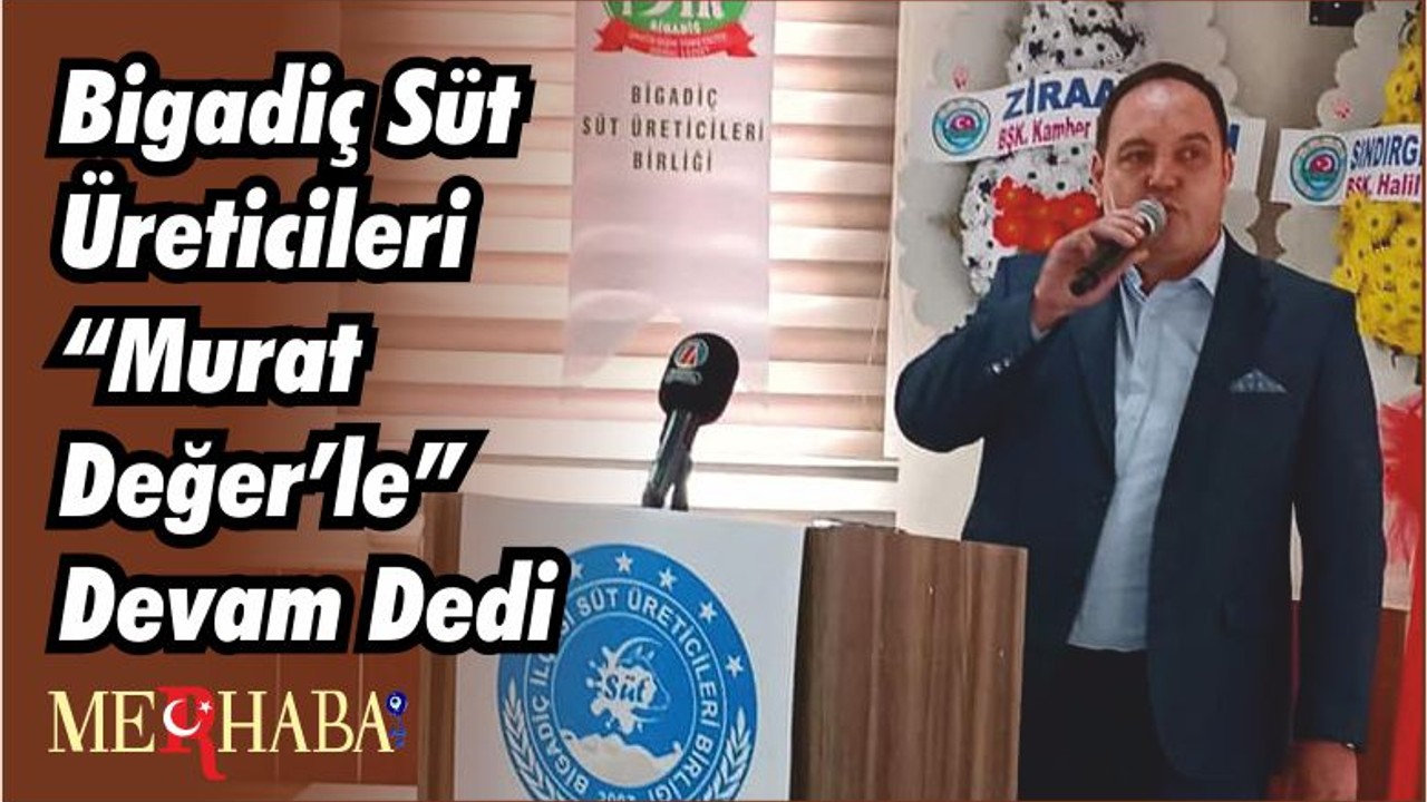 Bigadiç Süt Üreticileri “Murat Değer’le” Devam Dedi