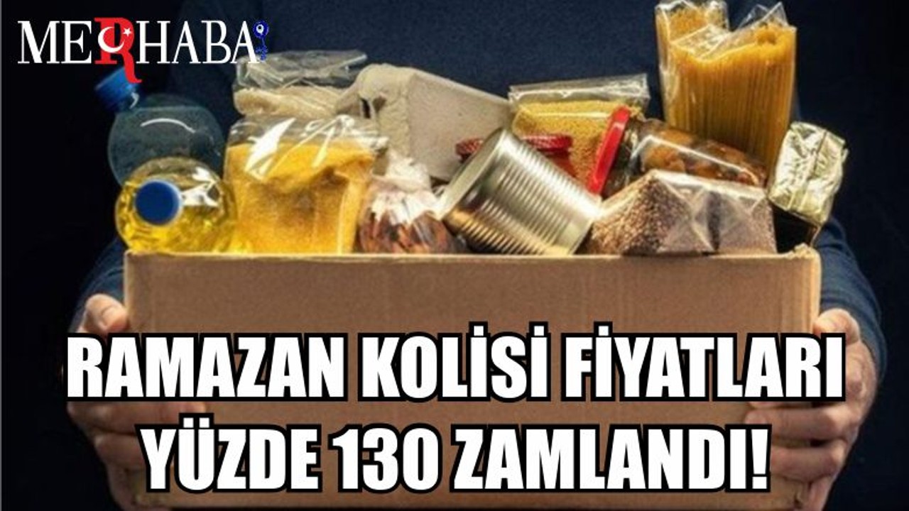 RAMAZAN KOLİSİ FİYATLARI YÜZDE 130 ZAMLANDI!