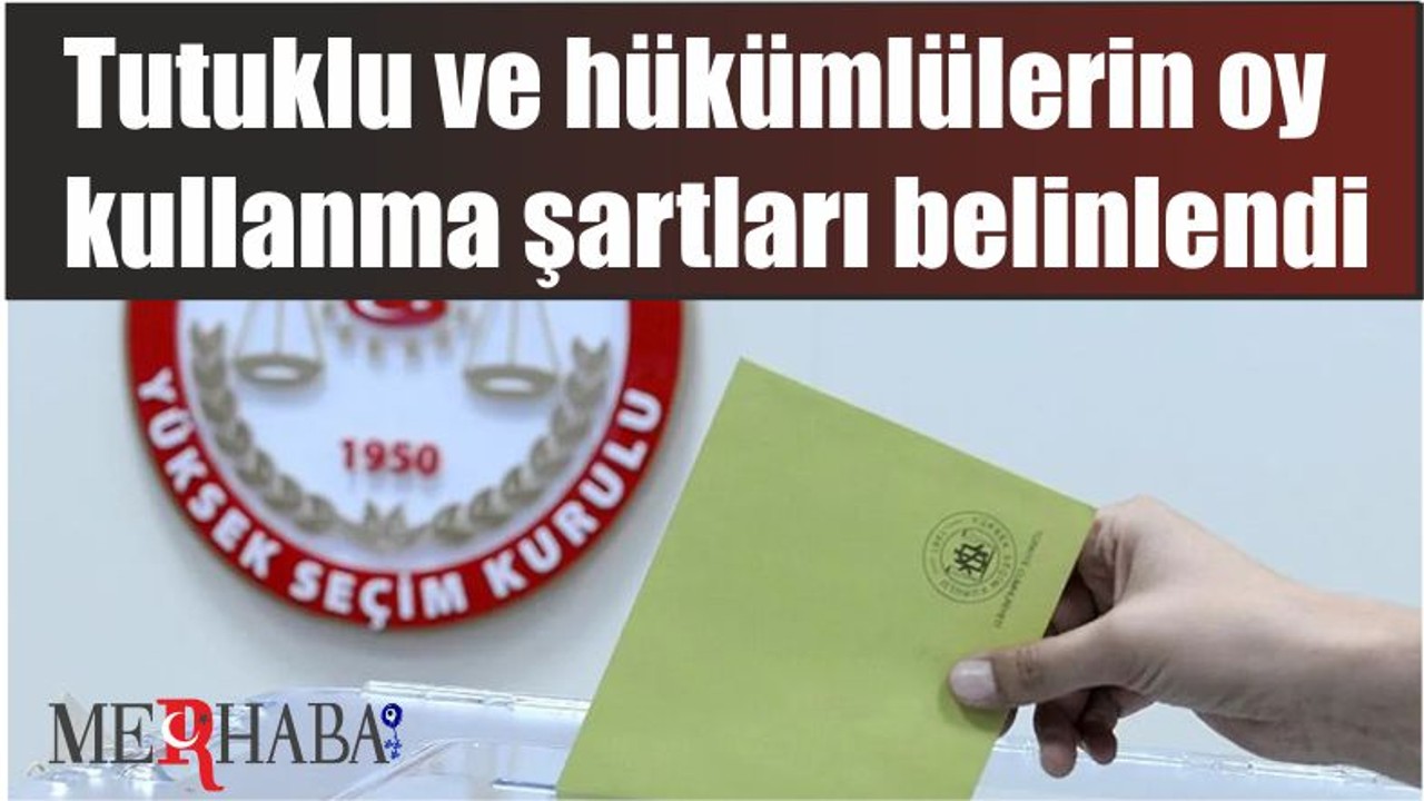 Tutuklu ve hükümlülerin oy kullanma şartları belli oldu