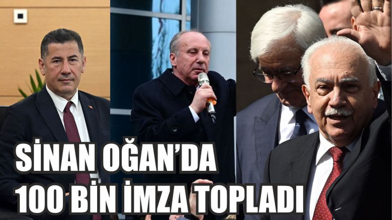 SİNAN OĞAN’DA 100 BİN İMZA TOPLADI