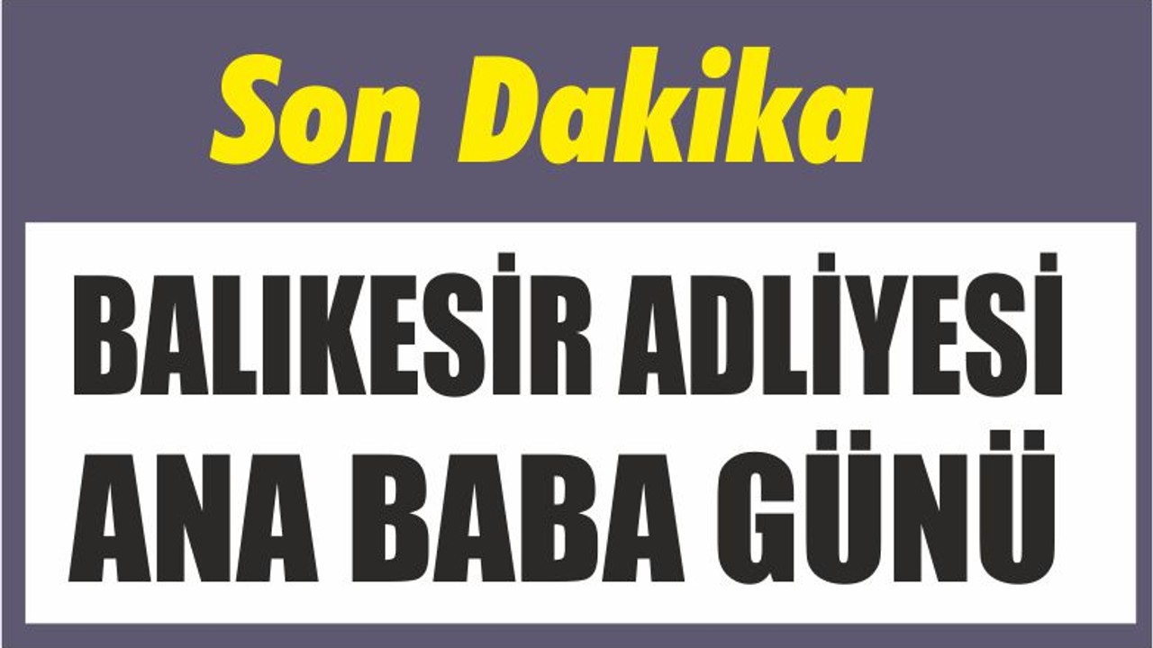 BALIKESİR ADLİYESİ ANA BABA GÜNÜ