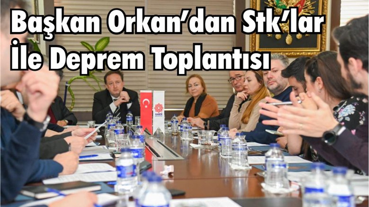 Başkan Orkan’dan Stk’lar İle Deprem Toplantısı
